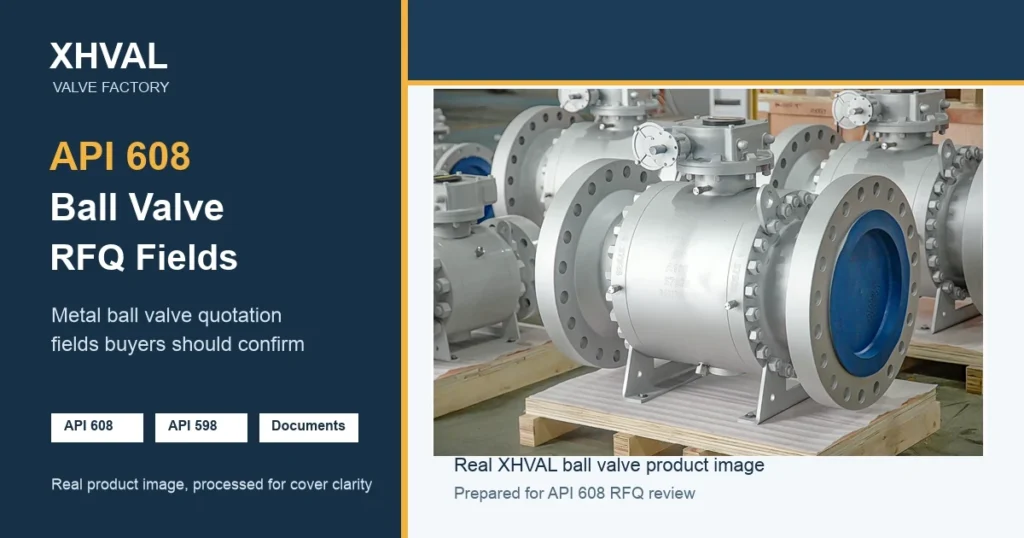 API 608 ball valve RFQ fields cover based on a real XHVAL ball valve product image