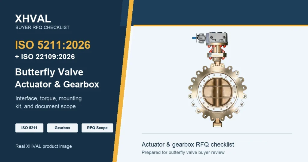 ISO 5211 and ISO 22109 butterfly valve actuator and gearbox RFQ checklist with a real XHVAL triple-eccentric butterfly valve